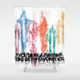 If you were a Spaceship....You'd be my favorite one.... Shower Curtain
