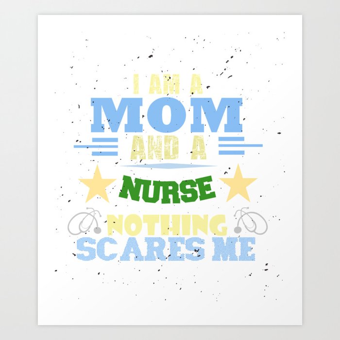 I Am A Mom And A Nurse Nothing Scares Me Art Print