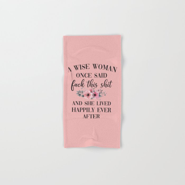 A Wise Woman Once Said Fuck This Shit Funny Saying Hand Bath Towel
