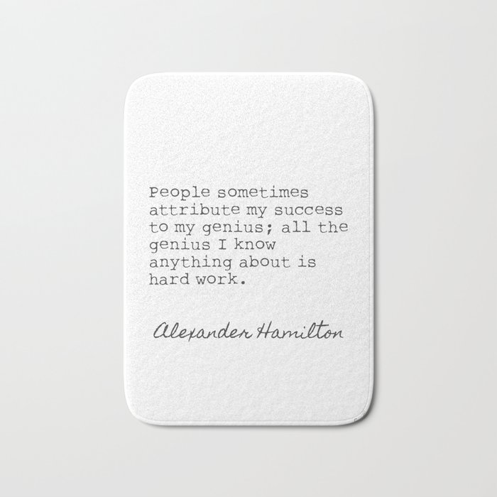 Alexander Hamilton. People sometimes attribute my success to my genius... Bath Mat