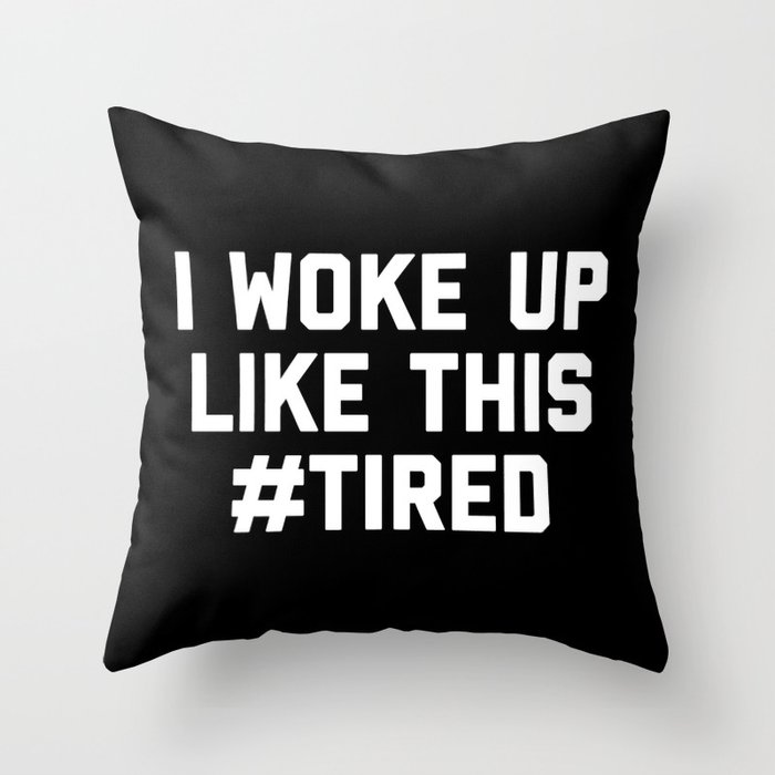 Woke Up Tired Funny Quote Throw Pillow