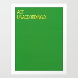 Act Unaccordingly Art Print