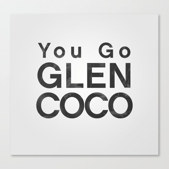 You Go Glen Coco - Mean Girls movie Canvas Print