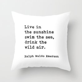 Live In The Sunshine Swim The Sea, Ralph Waldo Emerson Quote Throw Pillow