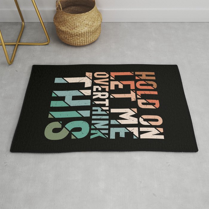 Hold On Let Me Overthink This Rug