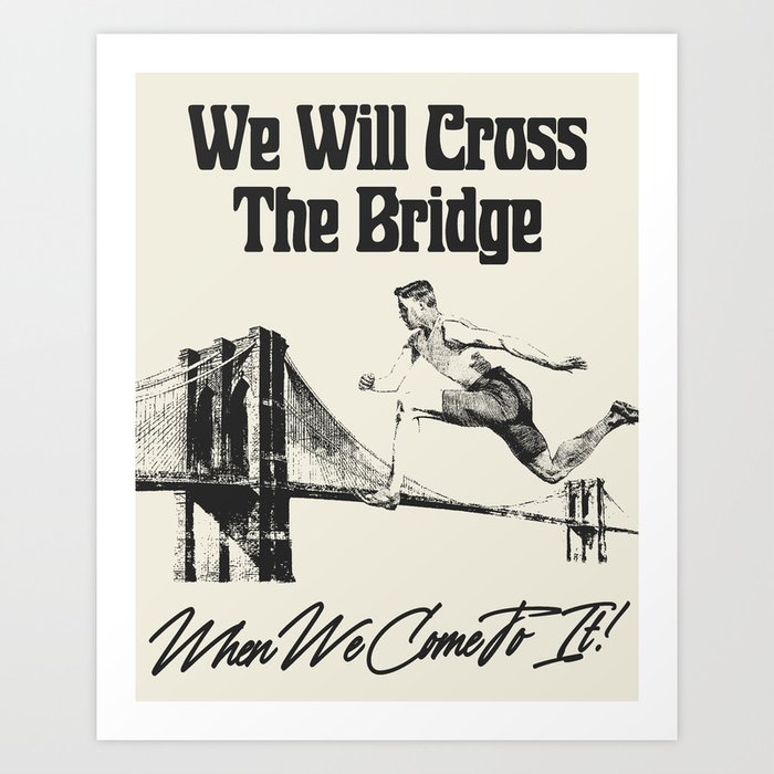 Cross The Bridge Art Print