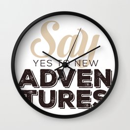 Say YES to new adventures Wall Clock