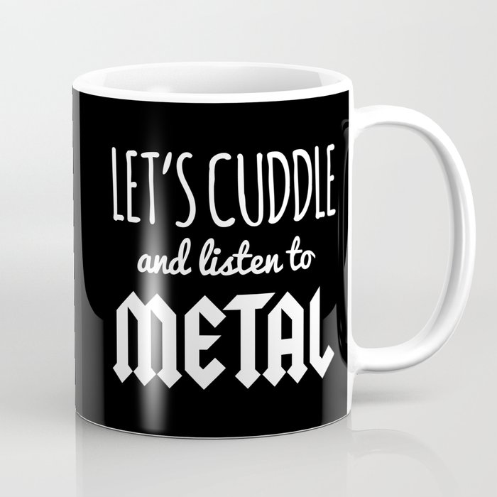 Cuddle Listen To Metal Music Quote Coffee Mug