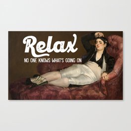 Relax No one knows what's going on Canvas Print