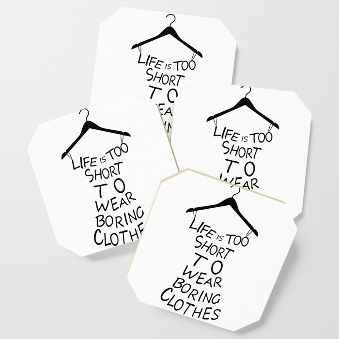 Life Is Too Short To Wear Boring Clothes Fashion Coaster By