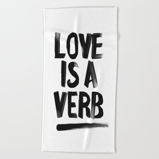 Love Is A Verb - Black and White Beach Towel