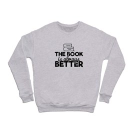 The Book Is Always Better Bookworm Reading Typography Quote Funny Crewneck Sweatshirt