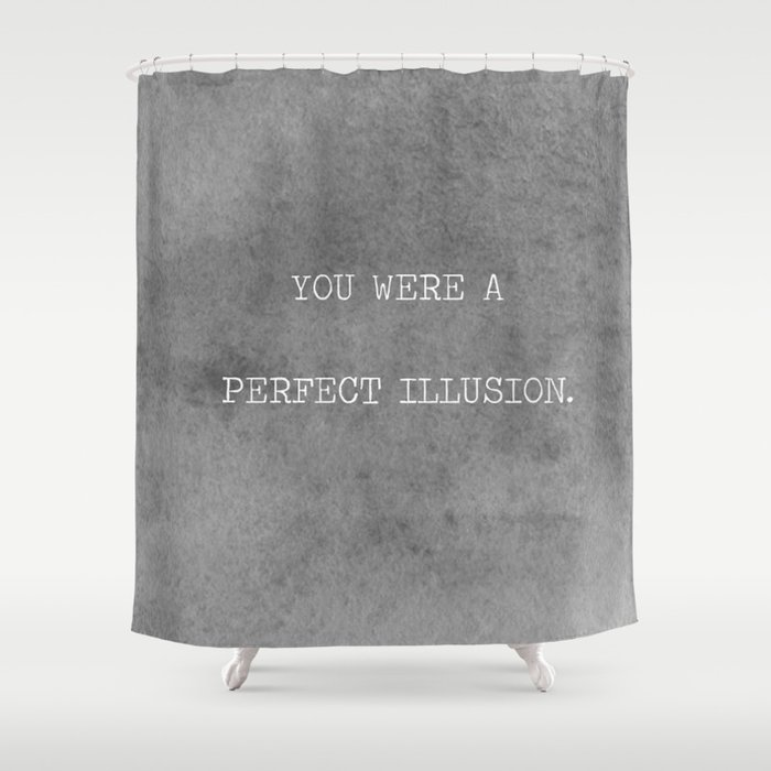 You Were A Perfect Illusion.  Shower Curtain