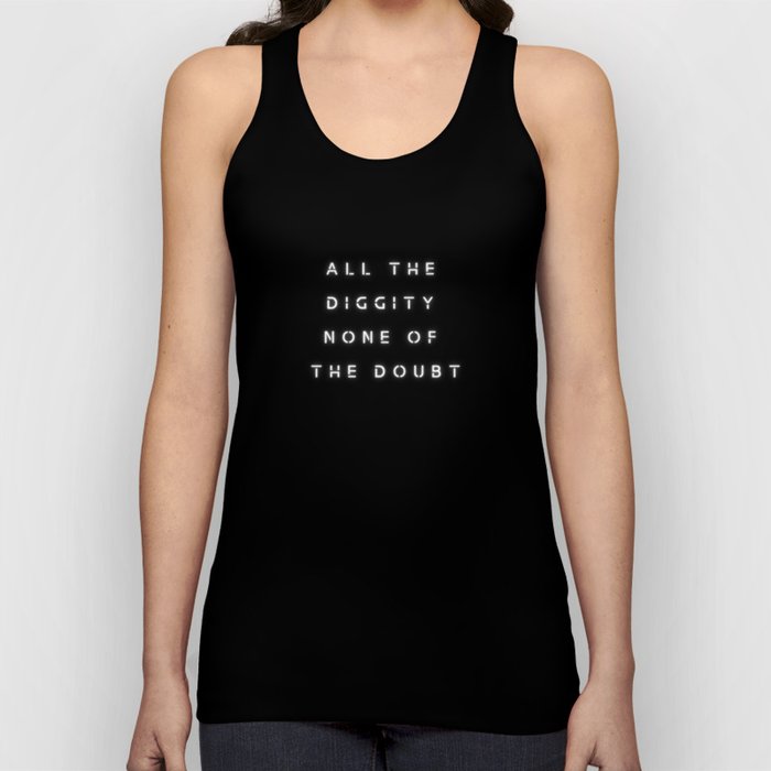 DO not doubt the diggity Tank Top
