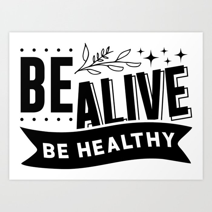 BE ALIVE BE HEALTHY Art Print