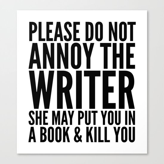 Please do not annoy the writer. She may put you in a book and kill you. Canvas Print