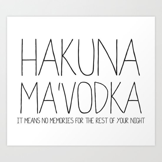 Hakuna Ma'Vodka Art Print