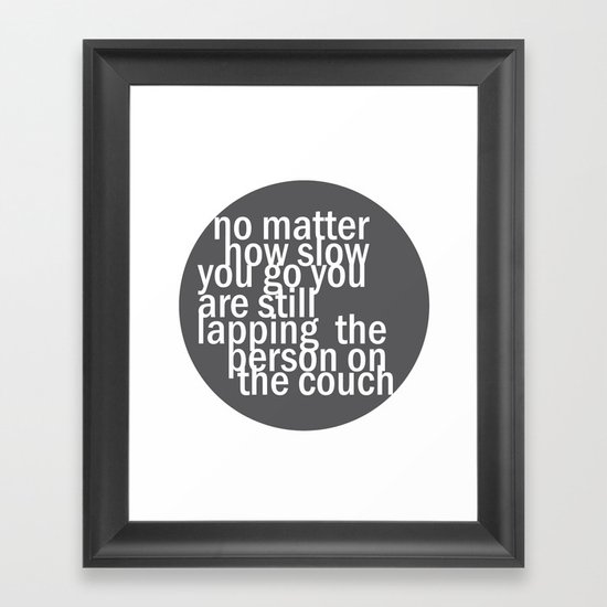No matter how slow.. Framed Art Print