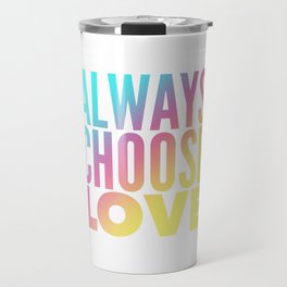 Always Choose Love  | Colorful Abstract Art Travel Mug