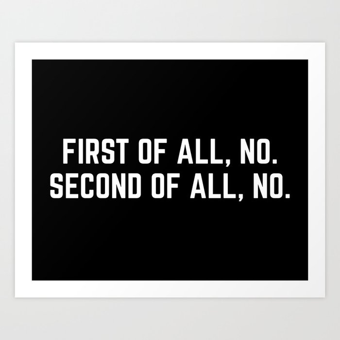 First Of All, No Funny Quote Art Print