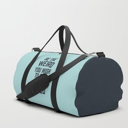 Be The Weird In The World (Blue) Funny Sarcastic Quote Duffle Bag