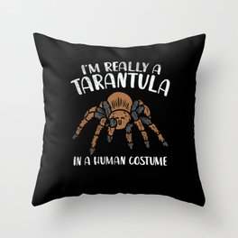 I'm Really A Tarantula In A Human Costume Throw Pillow