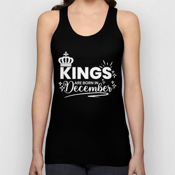 Kings Are Born In December Birthday Quote Tank Top