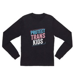 Protect Trans Kids Trans Pride Transgender LGBT Long Sleeve T Shirt