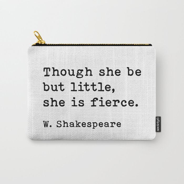 Though She Be But Little She Is Fierce, William Shakespeare Quote Carry-All Pouch