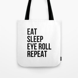 Eat Sleep Eye roll Repeat Tote Bag