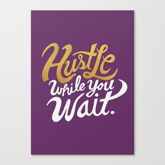 Hustle While You Wait Canvas Print
