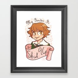 My gender is... SHUT UP! Framed Art Print