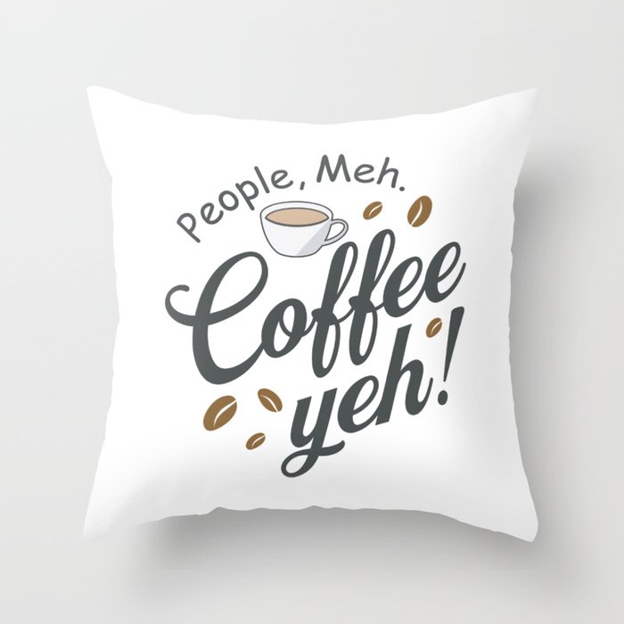 People meh, Coffee yeh! Throw Pillow
