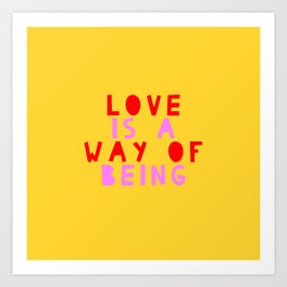 Love Is A Way Of Being Art Print