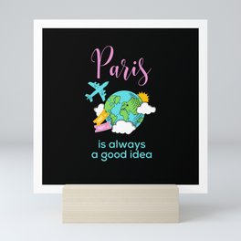 Paris is always a good idea France travel Mini Art Print