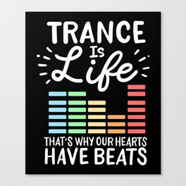 Trance Is Life That's Why Our Hearts Have Beats Canvas Print