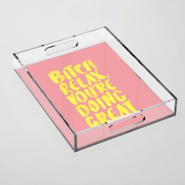 Bitch Relax You're Doing Great Acrylic Tray