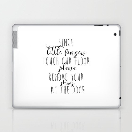 Take Shoes Off Sign Since Little Fingers Touch Our Floor Please Remove Your Shoes At The Door Remove Laptop Ipad Skin By Lovelyprints