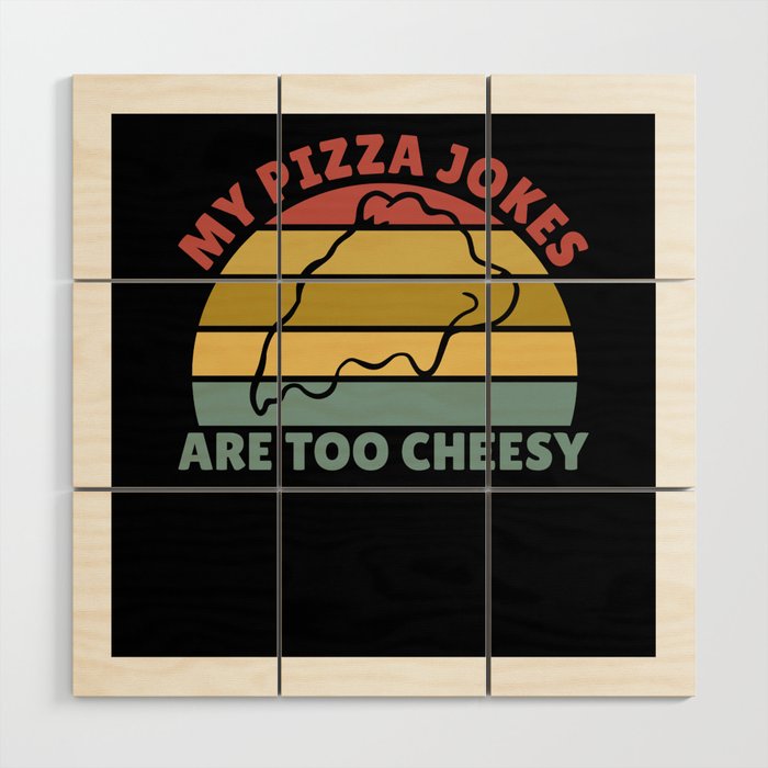 My Pizza Jokes Are Too Cheesy Father's Day Gift Wood Wall Art