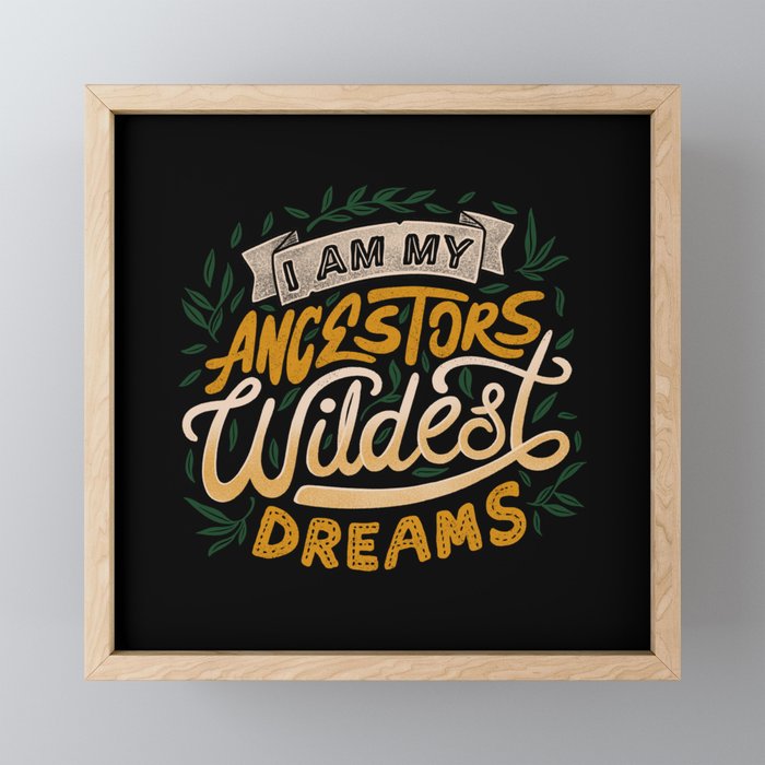 I Am My Ancestors Wildest Dreams Framed Mini Art Print