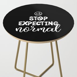 Stop Expecting Normal Side Table