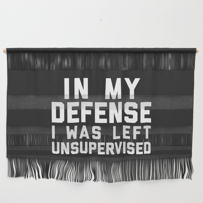In My Defense Left Unsupervised Funny Quote Wall Hanging