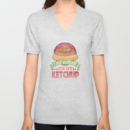 I Put Ketchup On My Ketchup Funny Food Condiment Distressed Unisex V-Neck