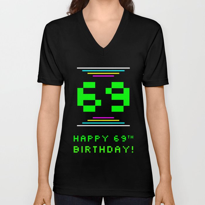 69th Birthday - Nerdy Geeky Pixelated 8-Bit Computing Graphics Inspired Look V Neck T Shirt