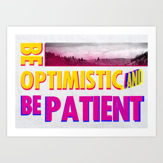 Be optimistic. Be patient. A PSA for stressed creatives Art Print
