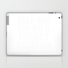 Help Me! I´m On Family Vacation Laptop Skin