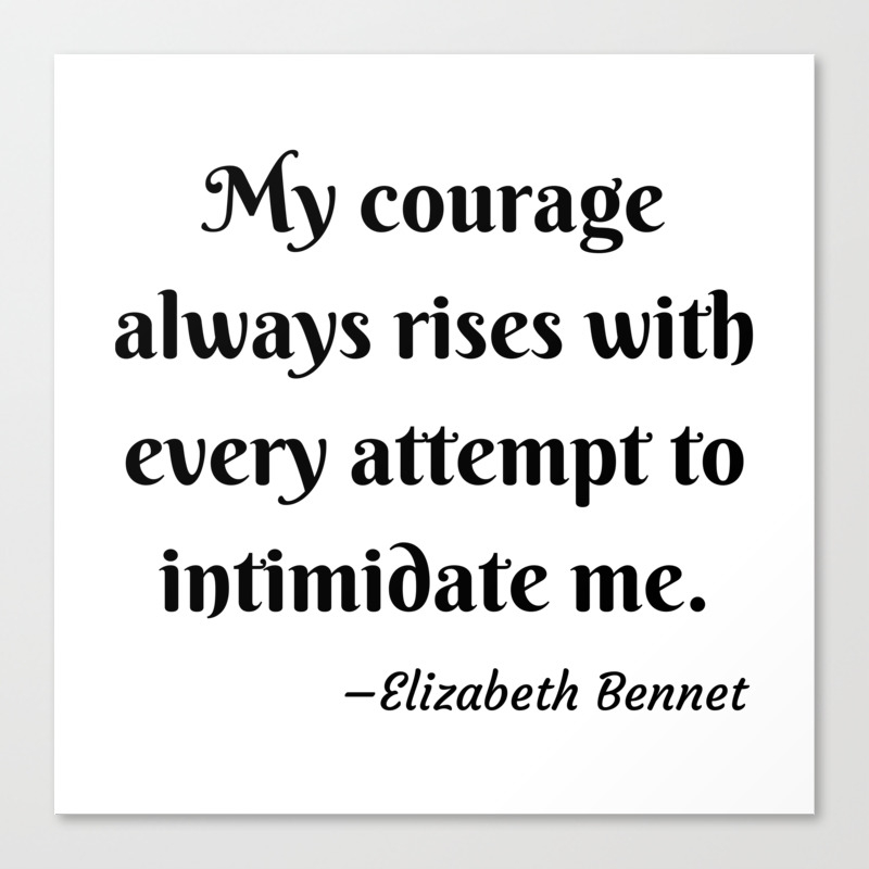 Elizabeth Bennet Courage Quote Pride And Prejudice Jane Austen Canvas Print By Avantmarket Society6