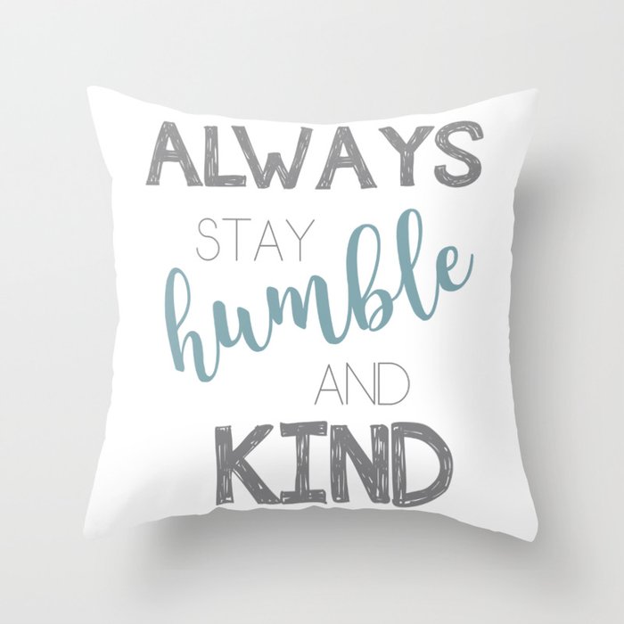 Always stay humble and kind Throw Pillow