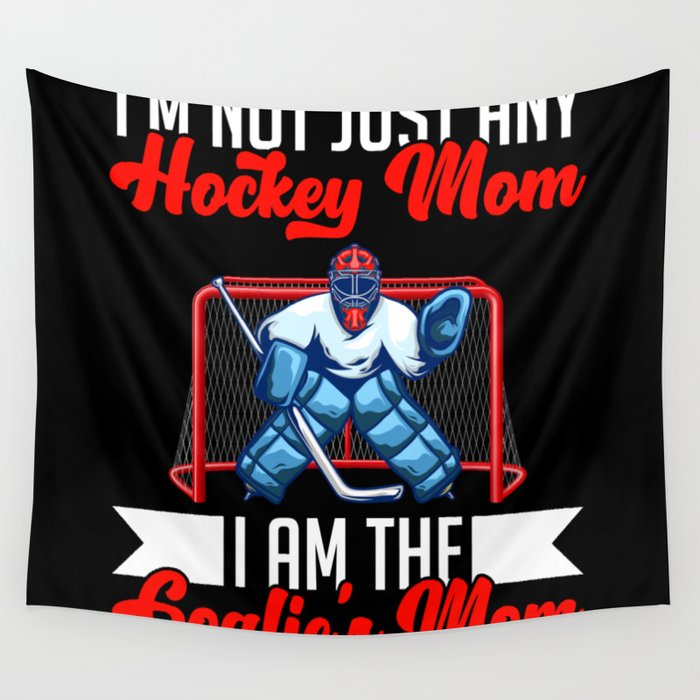 I'm Not Just Any Hockey Mom Goalie's Mom Wall Tapestry