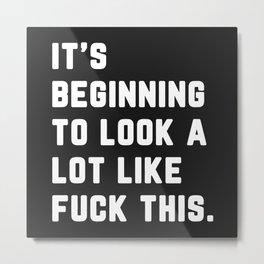 A Lot Like Fuck This Funny Quote Metal Print